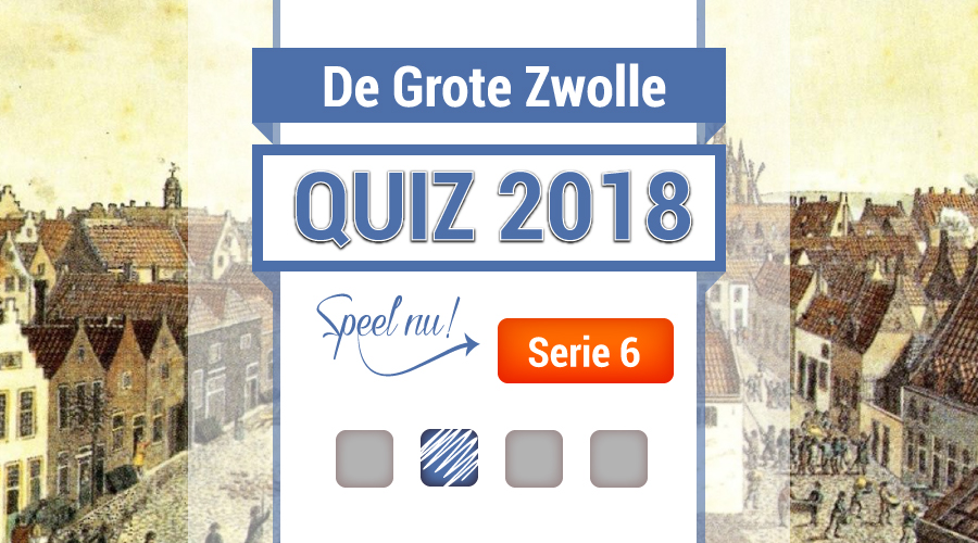 De Grote Zwolle Quiz 2018: Serie 6