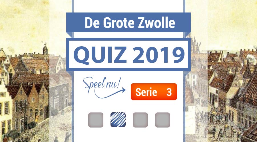 Speel nu De Grote Zwolle Quiz 2019: Serie 3!